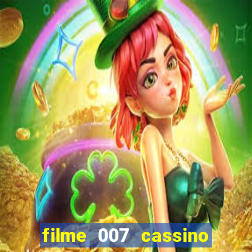 filme 007 cassino royale completo dublado